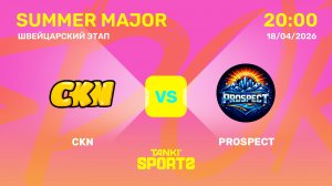 CKN VS PROSPECT | SUMMER MAJOR | RANKINGS III | 18.04.2026