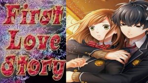 First Love Story / Первая История Любви / Рут Титосэ и Асахи / Глава 6 - 10 / Я влюбилась / 💎