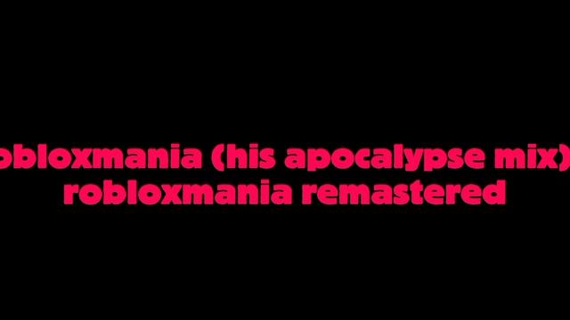 Robloxmania (his Apocalypse Mix) Tiaser Wip