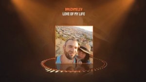 Bruzhmelev - Love of my Life  .mp4