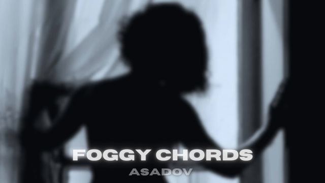 Asadov    Foggy Chords