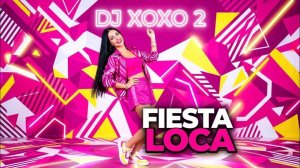 DJ Xoxo 2 - Fiesta Loca