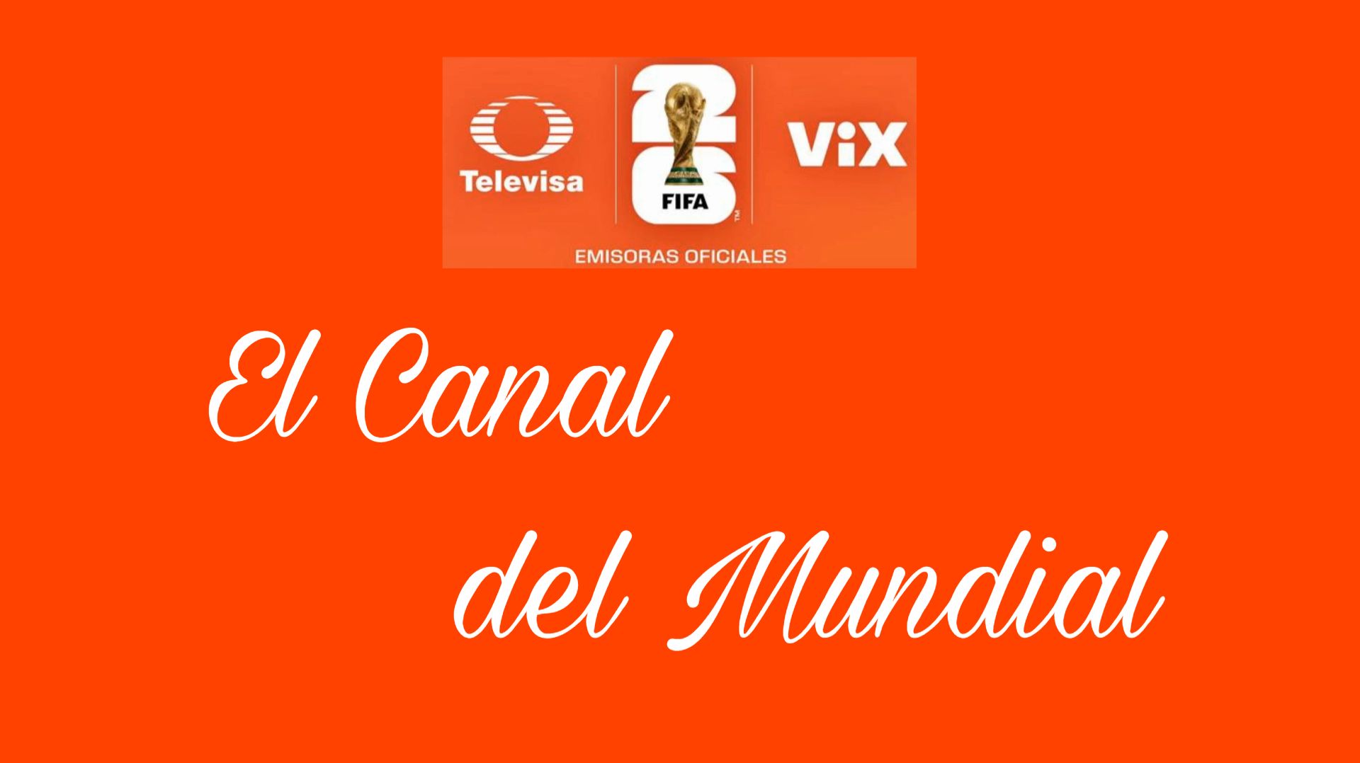 El Canal Del Mundial Por Televisa Y ViX