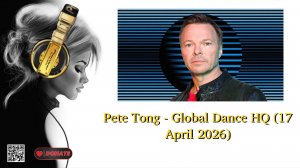 Pete Tong - Global Dance HQ (17 April 2026)