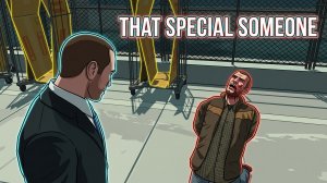 GTA 4: Этот особенный человек (That Special Someone) - Смысл жизни Нико Беллика