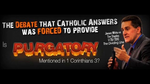 Is Purgatory Mentioned In 1 Corinthians 3 James White Vs Tim Staples
