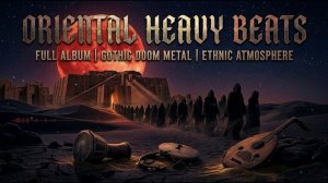 Oriental Heavy Beats — Dark Gothic Doom Metal | Epic Middle Eastern Journey (Full Album)