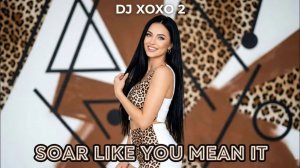 DJ XOXO 2 - Soar Like You Mean It (Remix)