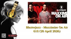 Blasterjaxx - Maxximize On Air 618 (20 April 2026)