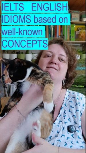 IELTS ENGLISH IDIOMS based on well-known CONCEPTS