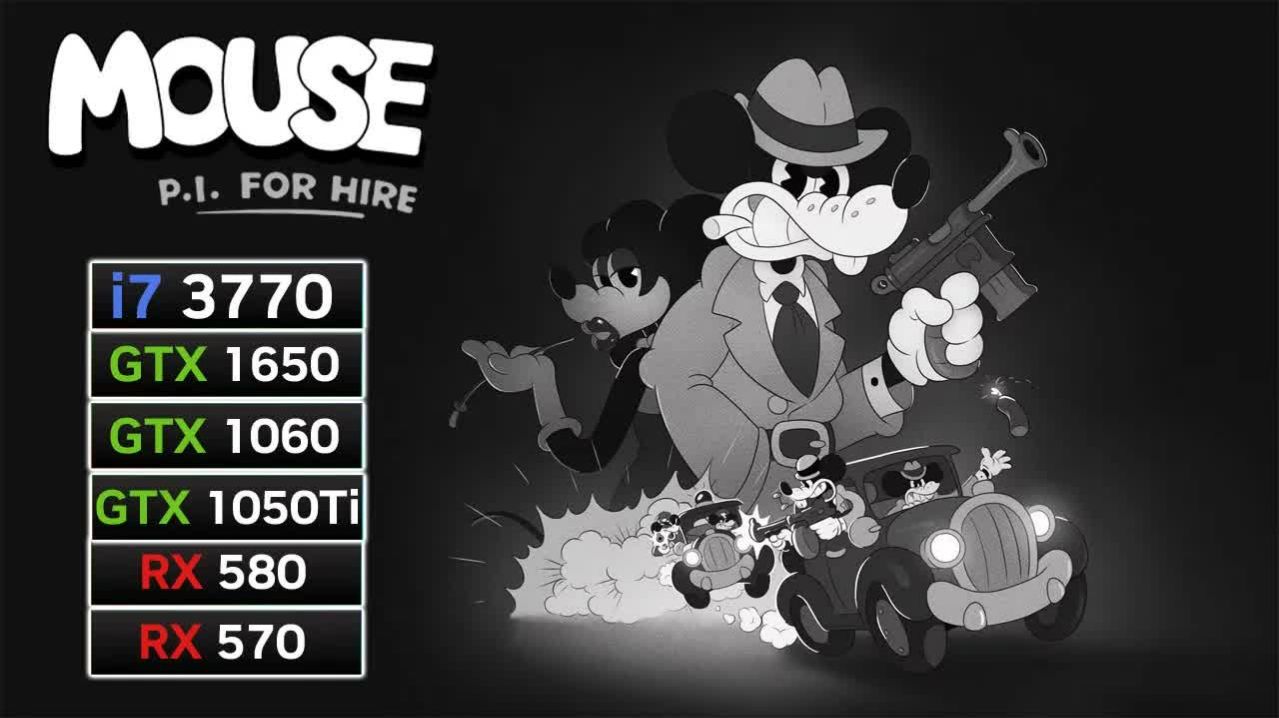 MOUSE P.I. For Hire | RX 580, RX 570, GTX 1650, GTX 1060, GTX 1050 Ti | I7 3770 | 1080p