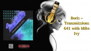 Boris – Transmissions 641 with Mike Ivy