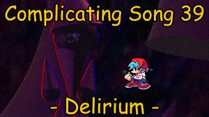 Friday Night Funkin’: - 𝐃𝐞𝐥𝐢𝐫𝐢𝐮𝐦 - Complicating Song 39! (80K+ NOTES)