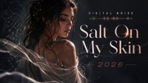 Vocal House Mix - Salt On My Skin (2026) Deep Music Melodic Vibration NRhythm World
