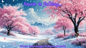 Snow is falling...(Music from Sergey Kolosov)