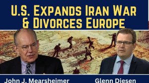 John Mearsheimer_ U.S. Expands Iran War & Divorces Europe