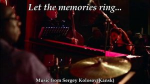 Let the memories ring...(Music from Sergey Kolosov)