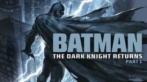 Бэтмен: Возвращение Тёмного рыцаря Часть 1 (2013) / Batman: The Dark Knight Returns