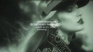 QUEEN - BOHEMIAN RHAPSODY EDM DARK TRANCE REMIX MARI BLEN