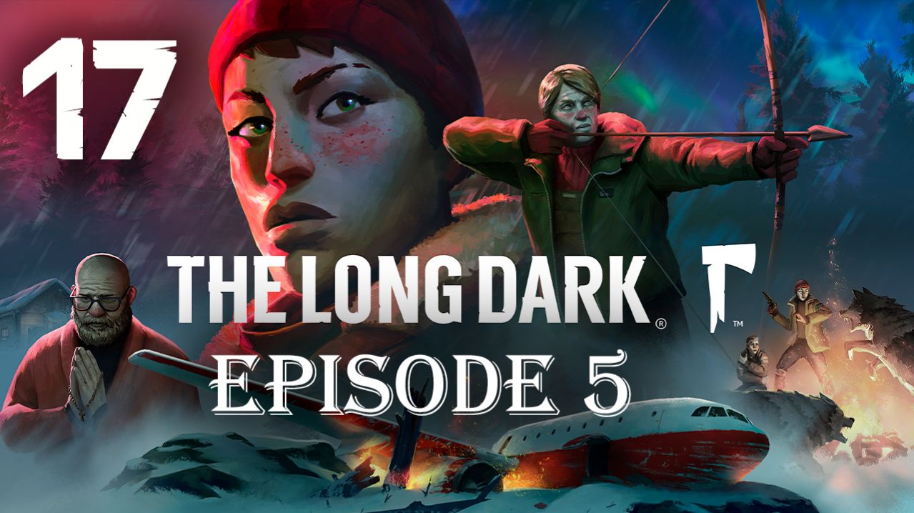 The Long Dark WintermuteПрохождениеСТРИМ 17Эпизод 5