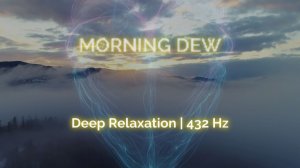 Morning Dew: Утренняя роса | Глубокая релаксация и покой | 432 Гц | Neural Soul