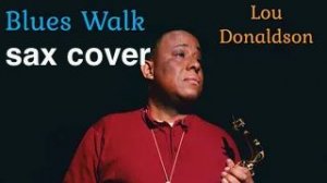 Lou Donaldson - Blue Walk (sax cover)