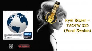 Ryui Bossen – TAOTW 335 (Vocal Session)