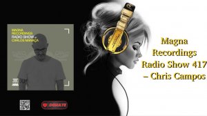 Magna Recordings Radio Show 417 – Chris Campos