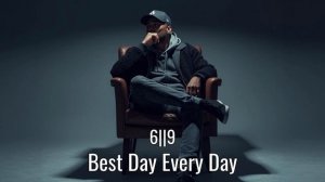 6||9 - Best Day Every Day