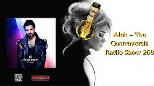 Alok – The Controversia Radio Show 268