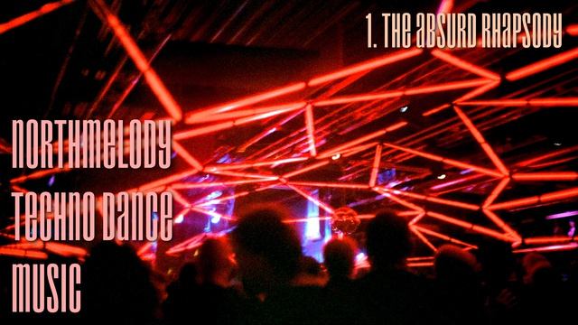 Northmelody techno dance music (1. The absurd rhapsody)