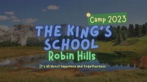 THE KING'S SCHOOL ROBIN HILLS CAMP 2023/ЛЕТНИЙ ЛАГЕРЬ