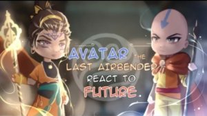 Avatar: The Last Airbender's reaction to the future // Реакция Аватар легенда об Аанге на будущее