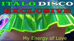 DISCO-GIRLS - My Energy of Love / Итало Диско  /  Евродиско  /  Дискотека 80-х  / New Italo Disco