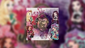 Ever after high (Эвер афтер хай) песня заставка