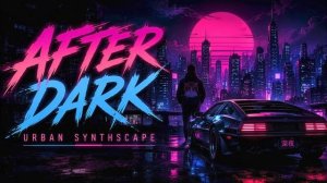 AFTER DARK – Urban Synthscape