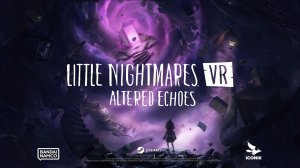 Little nightmares VR - официальный ТРЕЙЛЕР игры