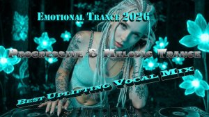 Emotional Trance 2026 (Best Uplifting Vocal Mix)  Progressive & Melodic Trance
