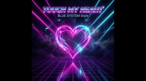 TOUCH MY HEART - BLUE SYSTEM Style