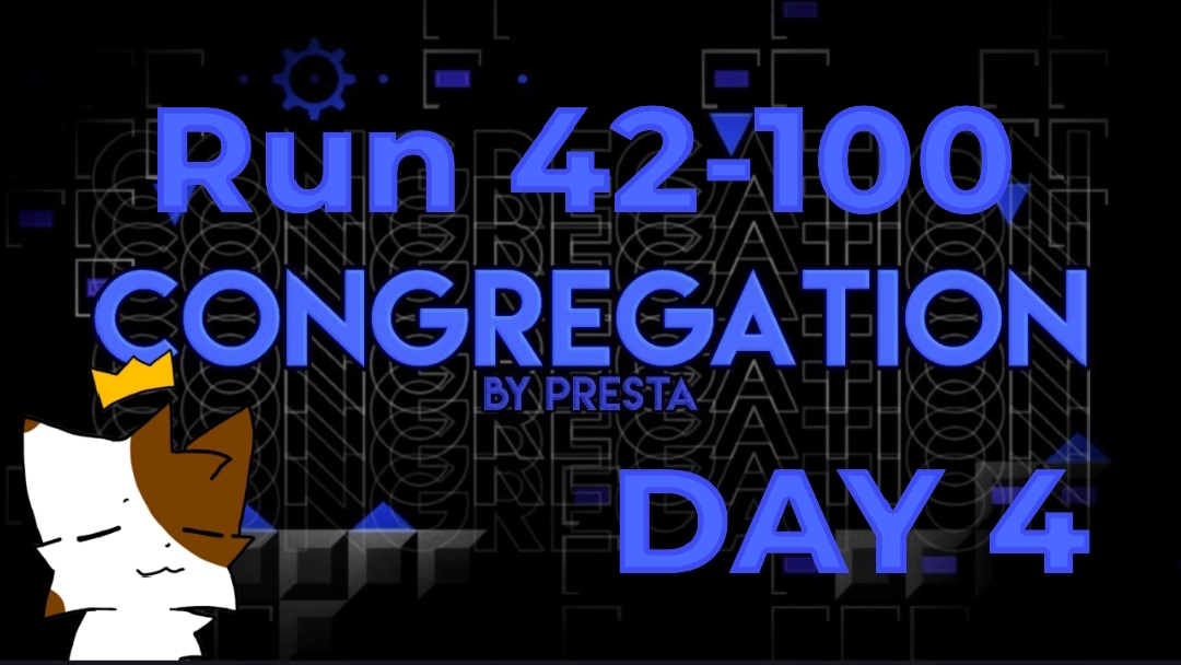 Congregation 42-100, progress on the 4 day | geometry dash
