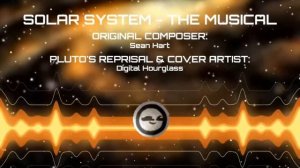 Solar System - The Musical - Pluto's Reprisal Cover - Digital Hourglass