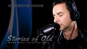 Depeche Mode - STORIES OF OLD [BARE BARITONE DM I R I MX]