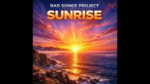 Bad Songs Project - Sunrise (Trance)