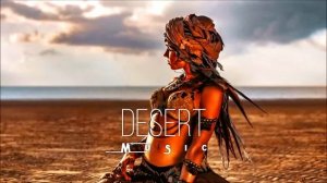Desert Music - Ethnic and Deep House Mix(Этнический и дип-хаус микс) [Vol.10]