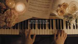 Return to Calm - Soft Piano Session for Study, Deep Work and Concentration