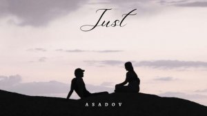 Asadov - Just