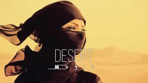 Desert Music - Ethnic and Deep House Mix  [Vol.1]
