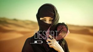 Desert Music - Ethnic and Deep House Mix(Этнический и дип-хаус микс)  [Vol.8]