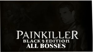 Painkiller Black Edition (All Bosses)