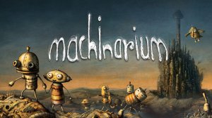 Machinarium | Путешествие РОБОТА!